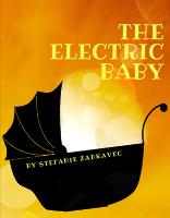 WP Theatre presents<br><i> The Electric Baby</i> by Stefanie Zadravec